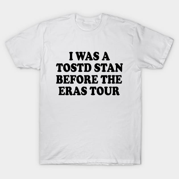 I was a tosotd stan before eras tour T-Shirt by EdStark